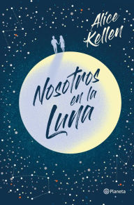 Title: Nosotros en la luna, Author: Alice Kellen