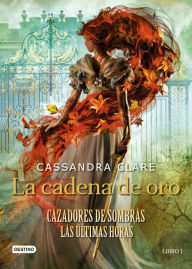 Title: La cadena de oro (Edición mexicana), Author: Cassandra Clare