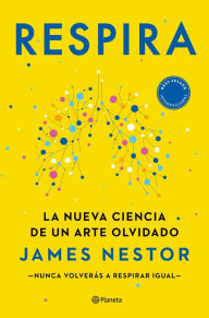 Title: Respira (Edición mexicana): La nueva ciencia de un arte olvidado, Author: James Nestor