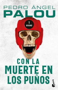 Title: Con la muerte en los puños, Author: Pedro Ángel Palou