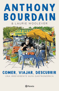 Title: Comer, viajar, descubrir, Author: Anthony Bourdain