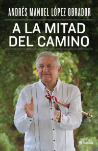Title: A la mitad del camino, Author: Andr s Manuel L pez Obrador