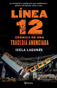 Title: Línea 12: Crónica de una tragedia anunciada, Author: Icela Lagunas Lagunas