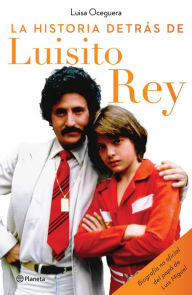 Title: La historia detrás de Luisito Rey, Author: Luisa Oceguera