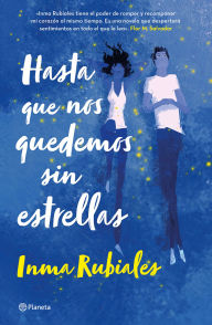 Title: Hasta que nos quedemos sin estrellas (Novela) / Until We Run Out of Stars (A Novel), Author: Inma Rubiales