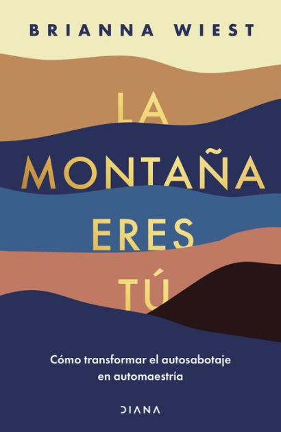 La montana eres tu : Como transformar el autosabotaje en automaestr a / The  Mountain Is You: Transforming Self Sabotage Into Self-Mastery (Spanish