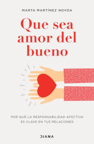 Title: Que sea amor del bueno (Edición mexicana): Por qué la responsabilidad afectiva es clave en tus relaciones, Author: Marta Martínez Novoa
