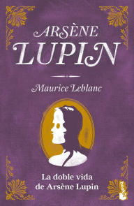 Title: La doble vida de Arsène Lupin, Author: Maurice Leblanc