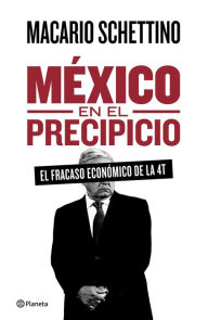 Title: México en el precipicio, Author: Macario Schettino