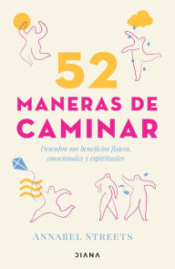 Title: 52 maneras de caminar (Edición mexicana): Descubre los beneficios físicos, emocionales y espirituales del arte del paseo, Author: Annabel Streets
