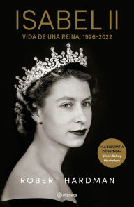 Title: Isabel II. Vida de una Reina, 1926-2022 / Elizabeth II. Queen Of Our Times, 1926-2022 (Spanish Edition), Author: Robert Hardman