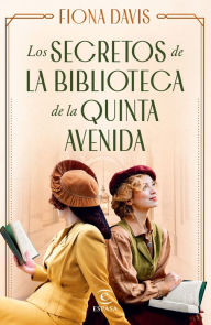 Title: Los secretos de la biblioteca de la Quinta Avenida, Author: Fiona Davis