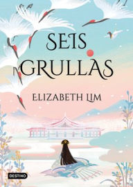 Title: Seis grullas (Grullas 1) / Six Crimson Cranes, Author: Elizabeth Lim