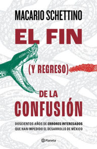 Title: El fin (y regreso) de la confusión, Author: Macario Schettino
