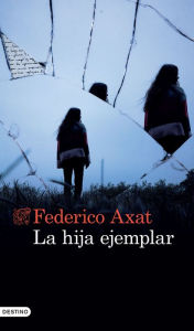 Title: La hija ejemplar, Author: Federico Axat