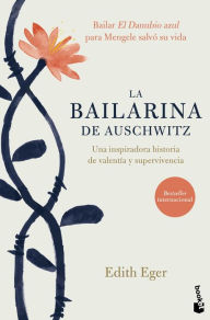 Title: La bailarina de Auschwitz / The Choice: Embrace the Possible, Author: Edith Eger
