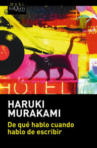 Title: De que hablo cuando hablo de escribir / What I Talk About When I Talk About Writing, Author: Haruki Murakami