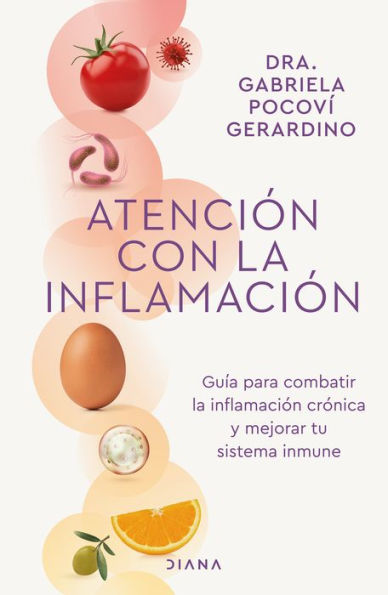 Atención con la inflamación: Guia para combatir la inflamacion cronica y mejorar tu sistema inmune / Pay Attention to Inflammation