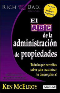 ABC de la administracion de propiedades (The ABC's of Property Management: What You Need to Know to Maximize Your Money Now)