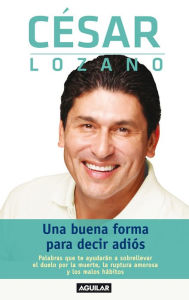 Title: Una buena forma para decir adiós, Author: César Lozano