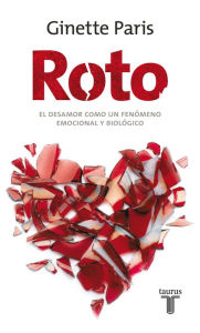 Title: Roto. El desamor como un fenómeno emocional y biológico, Author: Ginette Paris