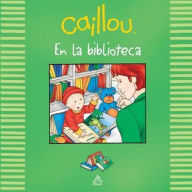 Title: Caillou en la biblioteca (Caillou at the Library), Author: Johanne Mercier