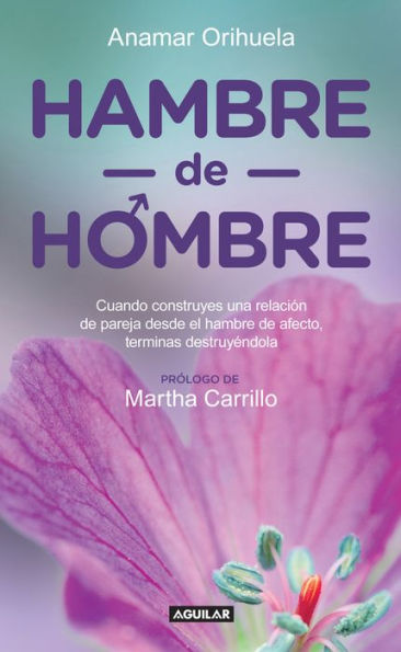 Hambre de hombre: Cuando construyes una relación de pareja desde el hambre de afecto, terminas des