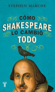 Title: Cómo Shakespeare lo cambió todo, Author: Stephen Marche