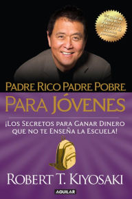 Title: Padre rico, padre pobre para jóvenes / Rich Dad Poor Dad for Teens, Author: Robert T. Kiyosaki