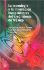 Tecnologia y la innovacion como motores del crecimiento de Mexico