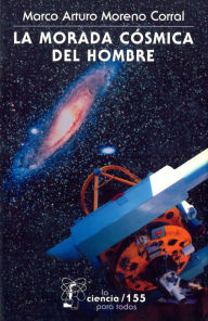 Title: La morada cósmica del hombre: Ideas e investigaciones sobre el lugar de la Tierra en el Universo, Author: Alberto Orlandini