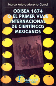 Title: Odisea 1874 o el primer viaje internacional de científicos mexicanos, Author: Alberto Orlandini