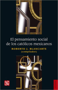 Title: El pensamiento social de los católicos mexicanos, Author: León Olivé