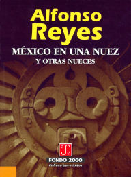 Title: M xico en una nuez y otras nueces, Author: Alfonso Reyes