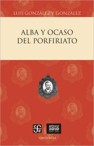 Title: Alba y ocaso del porfiriato, Author: Edgar Bodenheimer