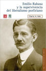 Emilio Rabasa y la supervivencia del liberalismo porfiriano: El hombre, su carrera y sus ideas 1856-1930