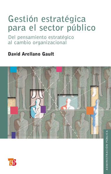 Gesti n estrat gica para el sector p blico: Del pensamiento estrat gico al cambio organizacional