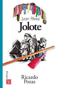 Title: Juan Pérez Jolote: Biografía de un tzotzil, Author: Ricardo Pozas