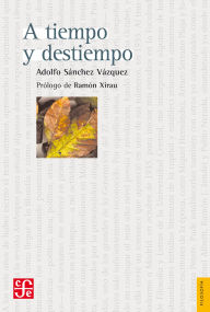 Title: A tiempo y destiempo: Antolog a de ensayos, Author: Adolfo S nchez V zquez