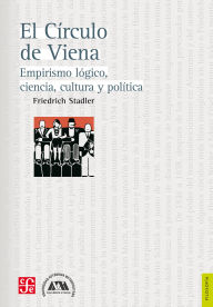 Title: El C rculo de Viena: Empirismo l gico, ciencia, cultura y pol tica, Author: Friedrich Stadler