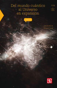 Title: Del mundo cuántico al universo en expansión, Author: Sonia Corcuera de la Mancera