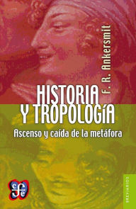 Title: Historia y tropología: Ascenso y caída de la metáfora, Author: Franklin R. Ankersmit