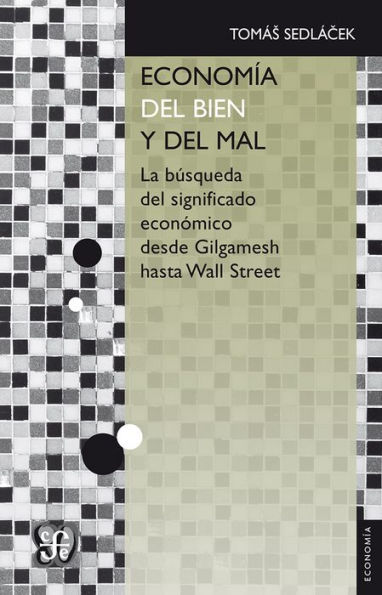 Economía del bien y del mal: La búsqueda del significado económico desde Gilgamesh hasta Wall Street