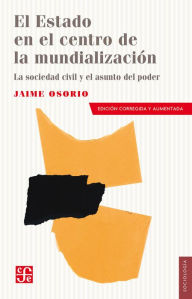 Title: El Estado en el centro de la mundialización: La sociedad civil y el asunto del poder, Author: Jaime Osorio