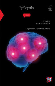 Title: Epilepsia: Enfermedad sagrada del cerebro, Author: Simón Brailowsky