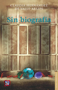 Title: Sin biografía, Author: Claudia Hernández del Valle-Arizpe