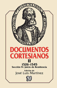 Title: Documentos cortesianos II: 1526-1545, sección IV: juicio de residencia, Author: José Luis Martínez