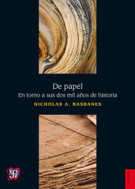 Title: De papel: En torno a sus dos mil años de historia, Author: Nicholas A. Basbanes