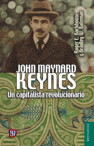 Title: John Maynard Keynes: Un capitalista revolucionario, Author: Roger E. Backhouse