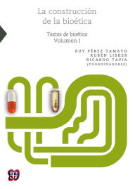 Title: La construcción de la bioética, I : Textos de bioética, Author: Ruy Pérez Tamayo